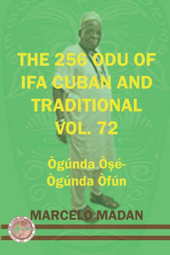 The 256 Odu of Ifa Cuban and Traditional Vol. 72 Ogunda Ose-Ogunda Ofun