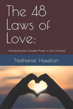 The 48 Laws of Love: Harnessing the Greatest Power in the Universe