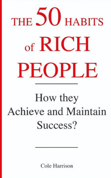 The 50 Habits of Rich People: How They Achieve and Maintain Success ? The 50 Habits of Rich People: How They Achieve and Maintain Success ?