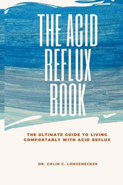 The Acid Reflux Book: The Ultimate Guide to Living Comfortably with Acid Reflux