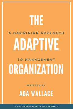 The Adaptive Organization: A Darwinian Approach to Management
