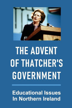 The Advent Of Thatcher's Government: Educational Issues In Northern Ireland: History Of Social Work In Northern Ireland