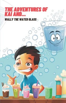 The ADVENTURES OF KAI AND... Wally the Water Glass