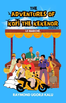 The Adventures of Kofi the Kekenor: A Hilarious African Story of Adventure and Misadventure