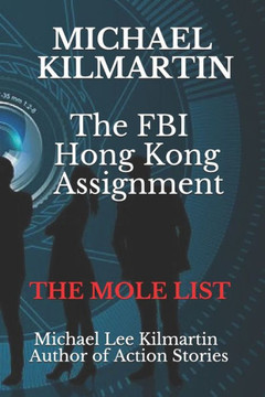 Michael Kilmartin The Hong Kong Assignment: The Mole List Michael Kilmartin The Hong Kong Assignment: The Mole List
