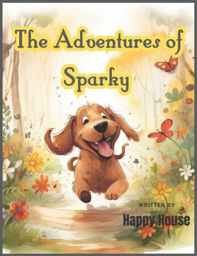 The Adventures of Sparky the Wonder Dog: The Adventures of playful puppy The Adventures of Sparky the Wonder Dog: The Adventures of playful puppy