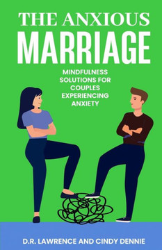 The Anxious Marriage: Mindfulness Solutions for Couples Experiencing Anxiety