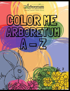 The Arboretum A - Z: A Coloring Book featuring The Arboretum at Flagstaff