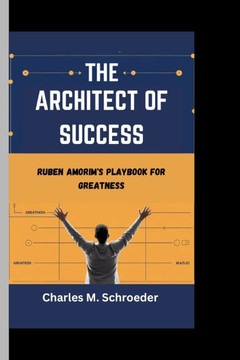 The Architect of Success: Ruben Amorim's Playbook For Greatness