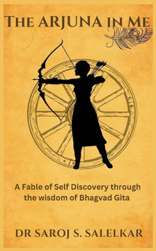 The Arjuna in Me: A Fable of Self Discovery Through The Wisdom of Bhagvad Gita