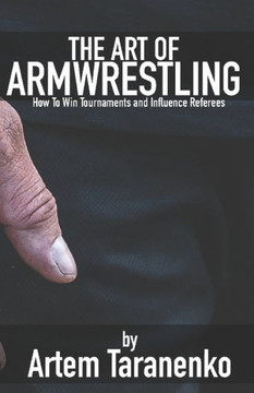The Art of Armwrestling: How to win tournaments and influence referees
