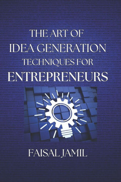 The Art of Idea Generation Techniques for Entrepreneurs