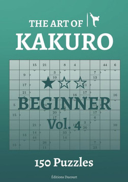 The Art of Kakuro Beginner Vol.4