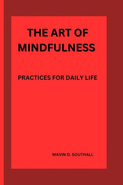 The Art of Mindfulness: Practices for Daily Life