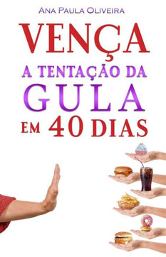 Vença A Tentação Da Gula : Em 40 Dias