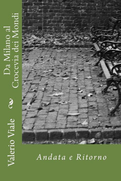 Da Milano Al Crocevia Dei Mondi: Andata E Ritorno (Italian Edition)