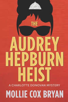 The Audrey Hepburn Heist: A Charlotte Donovan Mystery