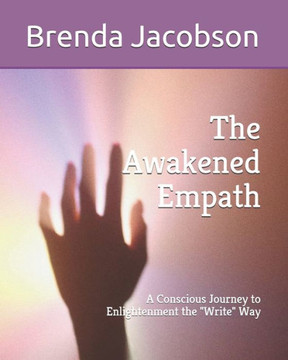 The Awakened Empath: A Conscious Journey to Enlightenment the Write Way