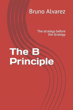 The B Principle: The strategy before the strategy