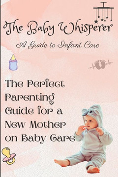 The Baby Whisperer: A Guide to Infant Care The Baby Whisperer: A Guide to Infant Care