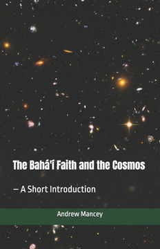 The Bahá'í Faith and the Cosmos: - A Short Introduction