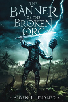 The Banner of the Broken Orc: The Call of the Darkness Saga: Book One
