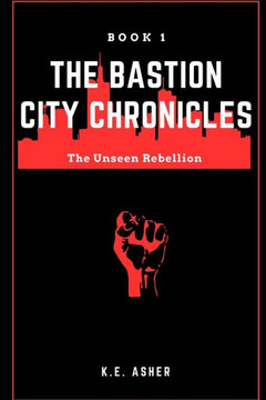 The Bastion City Chronicles: The Unseen Rebellion