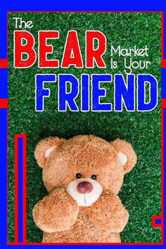 The Bear Market is Your Friend: Get Rich During the Downturn