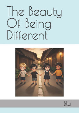 The Beauty Of Being Different: Stories of Bravery, Kindness, Strength, and Empowerment
