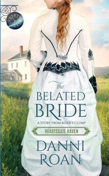 The Belated Bride: Book One Heartsgate Haven The Belated Bride: Book One Heartsgate Haven