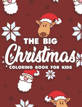The Big Christmas Coloring Book For Kids: Magical Christmas Illustrations To Color For Toddlers, Happy Coloring Sheets For Children