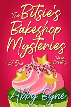 The Bitsie's Bakeshop Mysteries: Volume One: Three Cozy Culinary Mystery Novellas