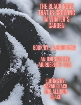 The Black Rose That Is Growing in Winter's Garden: An Unexpected Murderer's Tale