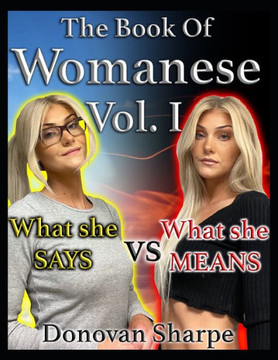 The Book Of Womanese, Volume One: What She Says Vs. What She Means