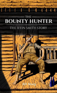 The Bounty Hunter: The Iffin Smith Story