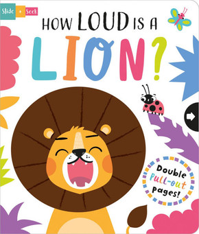 How Loud Is A Lion? (Slide And Seek - Multi-Stage Pull Tab Books)