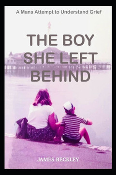 The Boy She Left Behind: A Mans Attempt To Understand Grief