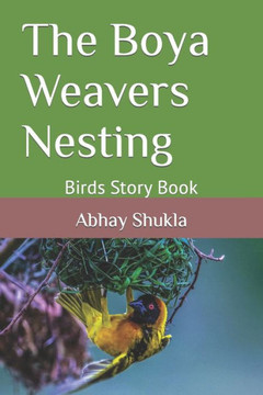 The Boya Weavers Nesting: Birds Story Book