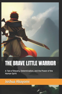 The Brave Little Warrior: A Tale of Bravery, Determination, and the Power of the Human Spirit