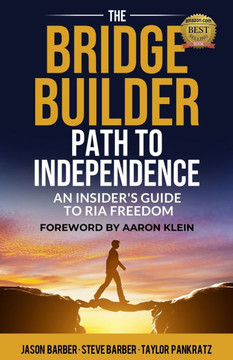 The Bridge Builder Path to Independence: An Insider's Guide to RIA Freedom