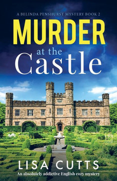 Murder At The Castle: An Absolutely Addictive English Cozy Mystery (A Belinda Penshurst Mystery) Murder At The Castle: An Absolutely Addictive English Cozy Mystery (A Belinda Penshurst Mystery)