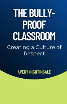 The Bully-Proof Classroom: Creating a Culture of Respect