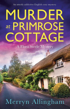 Murder at Primrose Cottage: An utterly addictive English cozy mystery (A Flora Steele Mystery)