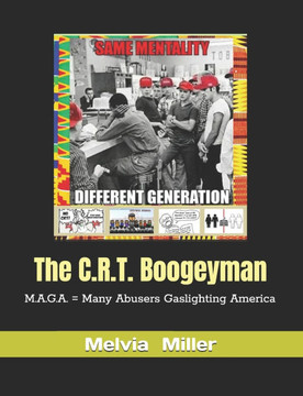 The C.R.T. Boogeyman: M.A.G.A. = Many Abusers Gaslighting America The C.R.T. Boogeyman: M.A.G.A. = Many Abusers Gaslighting America