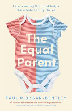 The Equal Parent: How Sharing The Load Helps The Whole Family Thrive The Equal Parent: How Sharing The Load Helps The Whole Family Thrive