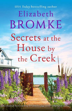 Secrets At The House By The Creek: An Absolutely Heart-Warming And Addictive Page-Turner, Full Of Family Secrets (Brambleberry Creek)