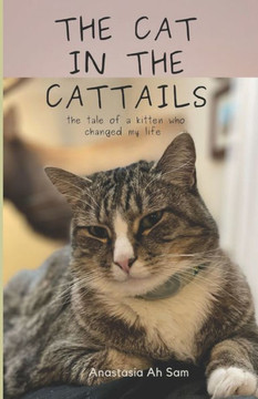 The Cat in the Cattails: The tale of a kitten who changed my life