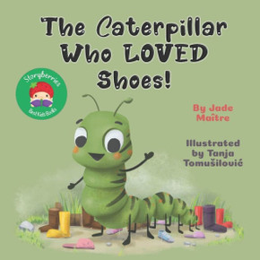 The Caterpillar Who LOVED Shoes: A story about tying shoelaces, and friendship!