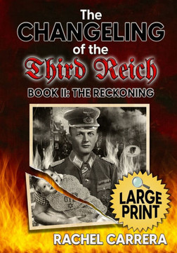 The Changeling of the Third Reich Book II: The Reckoning: LARGE PRINT EDITION
