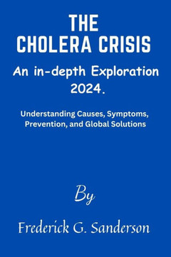 The Cholera Crisis: An In-Depth Exploration 2024.: Cholera Crisis, love in the time of Cholera outbreak, live in the time of pandemic outb